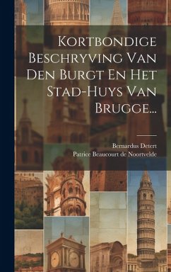 Cover Kortbondige Beschryving Van Den Burgt En Het Stad-huys Van Brugge...