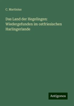 Das Land der Hegelingen: Wiedergefunden im ostfriesischen Harlingerlande - Martinius, C.