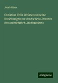 Christian Felix Weisse und seine Beziehungen zur deutschen Literatur des achtzehnten Jahrhunderts