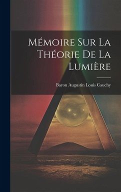 Mémoire Sur La Théorie De La Lumière - Cauchy, Baron Augustin Louis