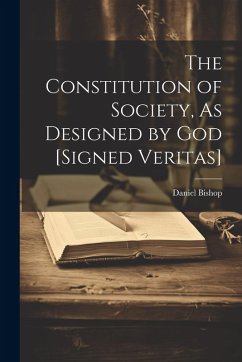 Cover The Constitution of Society, As Designed by God [Signed Veritas]
