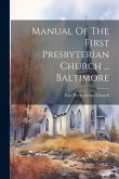 Manual Of The First Presbyterian Church ... Baltimore Manual Of The First Presbyterian Church ... Baltimore