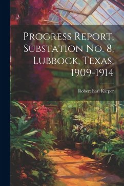 Cover Progress Report, Substation No. 8, Lubbock, Texas, 1909-1914