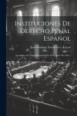 Instituciones De Derecho Penal Español: Arregladas Al Código Reformado En 30 De Junio De 1850...