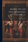 Marie, Ou Les Hollandaises, Volume 3...