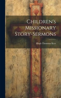 Children's Missionary Story-sermons - Kerr, Hugh Thomson