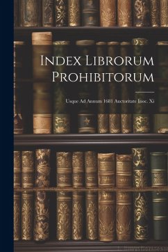 Index Librorum Prohibitorum: Usque Ad Annum 1681 Auctoritate Inoc. Xi - Anonymous