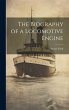 The Biography of a Locomotive Engine - Bild 1