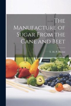 The Manufacture of Sugar From the Cane and Beet