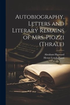 Autobiography, Letters and Literary Remains of Mrs. Piozzi (Thrale) - Piozzi, Hester Lynch; Hayward, Abraham