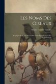 Les noms des oiseaux: Expliqué par leurs moeurs ou essais étymologiques sur l'ornithologie