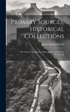 Cover Primary Sources, Historical Collections: The Chinese Revolution, With a Foreword by T. S. Wentworth