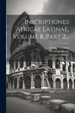 Inscriptiones Africae Latinae, Volume 8, Part 2... - Wilmanns, Gustav; Mommsen, Theodor; Cagnat, René