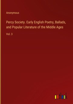 Percy Society. Early English Poetry, Ballads, and Popular Literature of the Middle Ages