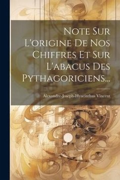 Note Sur L'origine De Nos Chiffres Et Sur L'abacus Des Pythagoriciens... - Vincent, Alexandre-Joseph-Hyacinthus