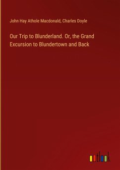 Our Trip to Blunderland. Or, the Grand Excursion to Blundertown and Back