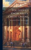 You Should Know About Credit Unions: A Manual You Should Know About Credit Unions: A Manual
