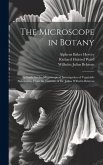 The Microscope in Botany: A Guide for the Microscopical Investigation of Vegatable Substances. From the German of Dr. Julius Wilhelm Behrens