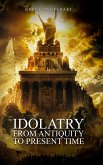 Idolatry from Antiquity to Present Time