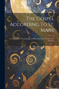 Cover The Gospel According To St. Mark: Translated Into The Language Of Hog Harbour, E. Santo, New Hebrides