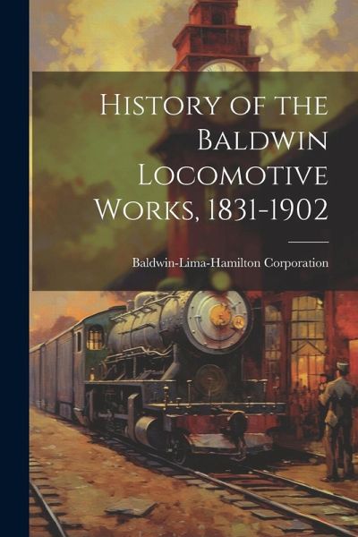 History of the Baldwin Locomotive Works, 1831-1902