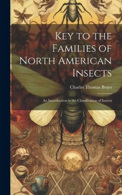 Key to the Families of North American Insects: An Introduction to the Classification of Insects - Brues, Charles Thomas