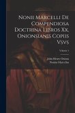 Nonii Marcelli De Compendiosa Doctrina Libros Xx, Onionsianis Copiis Vsvs; Volume 1 Nonii Marcelli De Compendiosa Doctrina Libros Xx, Onionsianis Copiis Vsvs; Volume 1