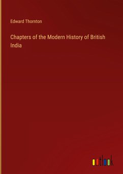 Chapters of the Modern History of British India - Thornton, Edward