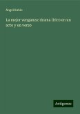 La mejor venganza: drama lírico en un acto y en verso