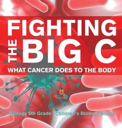 Cover Fighting the Big C   What Cancer Does to the Body - Biology 6th Grade   Children's Biology Books