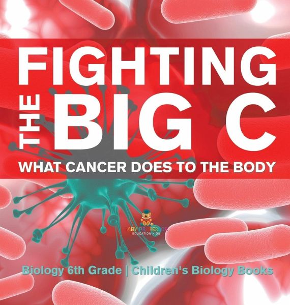 Fighting the Big C   What Cancer Does to the Body - Biology 6th Grade   Children's Biology Books