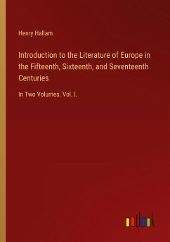 Introduction to the Literature of Europe in the Fifteenth, Sixteenth, and Seventeenth Centuries - Hallam, Henry