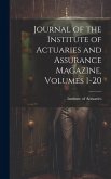 Journal of the Institute of Actuaries and Assurance Magazine, Volumes 1-20 Journal of the Institute of Actuaries and Assurance Magazine, Volumes 1-20