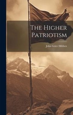 The Higher Patriotism - Hibben, John Grier