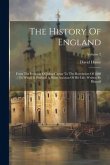 The History Of England: From The Invasion Of Julius Caesar To The Revolution Of 1688: To Which Is Prefixed A Short Account Of His Life, Writte