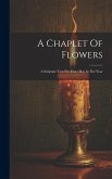 A Chaplet Of Flowers: A Scripture Text For Every Day In The Year