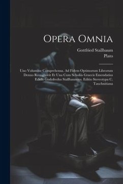 Opera omnia; uno volumine comprehensa. Ad fidem optimorum librorum denuo recognovit et una cum scholiis graecis emendatius edidit Godofredus Stallbaum - Stallbaum, Gottfried