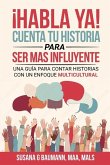 ¡HABLA YA! Cuenta tu historia para ser más influyente