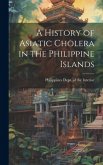 A History of Asiatic Cholera in the Philippine Islands