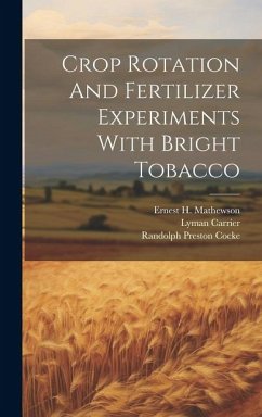 Crop Rotation And Fertilizer Experiments With Bright Tobacco - Cocke, Randolph Preston; Carrier, Lyman