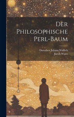 Der Philosophische Perl-baum - Wallich, Dorothea Juliana; Waitz, Jacob