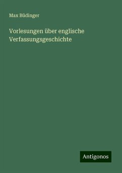 Vorlesungen über englische Verfassungsgeschichte - Büdinger, Max