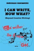 I Can Write, Now What? I Can Write, Now What?
