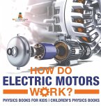 How Do Electric Motors Work? Physics Books for Kids   Children's Physics Books