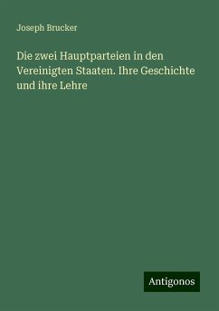 Die zwei Hauptparteien in den Vereinigten Staaten. Ihre Geschichte und ihre Lehre - Brucker, Joseph