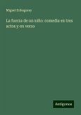 La fuerza de un niño: comedia en tres actos y en verso