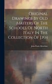 Original Drawings By Old Masters Of The Schools Of North Italy In The Collection Of J.p.h