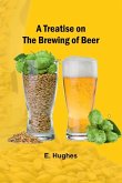 A Treatise on the Brewing of Beer A Treatise on the Brewing of Beer