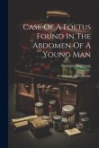 Case Of A Foetus Found In The Abdomen Of A Young Man: At Sherborne, In Dorsetshire