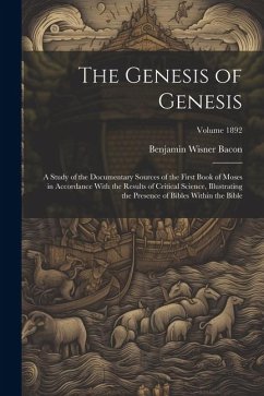 Cover The Genesis of Genesis: A Study of the Documentary Sources of the First Book of Moses in Accordance With the Results of Critical Science, Illu